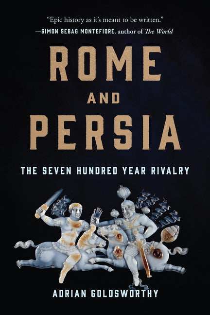 Rome and Persia: The Seven Hundred Year Rivalry -- Adrian Goldsworthy, Paperback