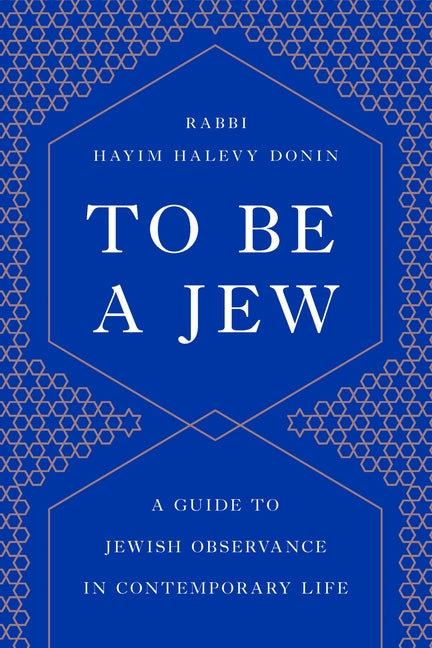 To Be a Jew: A Guide to Jewish Observance in Contemporary Life by Donin, Hayim H.