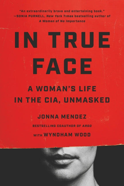In True Face: A Woman's Life in the Cia, Unmasked -- Jonna Mendez, Paperback