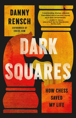 Dark Squares: How Chess Saved My Life by Rensch, Danny