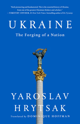 Ukraine: The Forging of a Nation -- Yaroslav Hrytsak, Hardcover