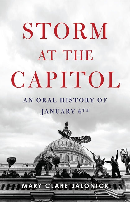 Storm at the Capitol: An Oral History of January 6th by Jalonick, Mary Clare