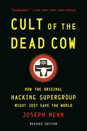 Cult of the Dead Cow: How the Original Hacking Supergroup Might Just Save the World by Menn, Joseph