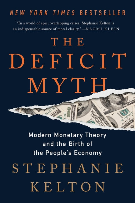 The Deficit Myth: Modern Monetary Theory and the Birth of the People's Economy by Kelton, Stephanie