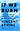 If We Burn: The Mass Protest Decade and the Missing Revolution by Bevins, Vincent