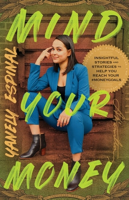 Mind Your Money: Insightful Stories and Strategies to Help You Reach Your #MoneyGoals -- Yanely Espinal, Paperback