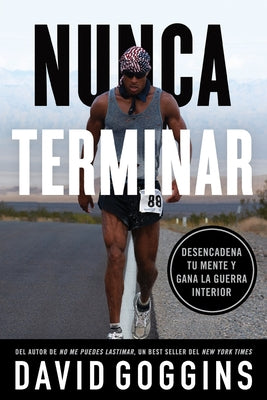 Nunca terminar: Desencadena tu mente y gana la guerra interior -- David Goggins, Paperback