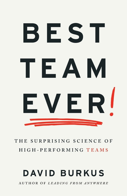 Best Team Ever: The Surprising Science of High-Performing Teams -- David Burkus, Paperback
