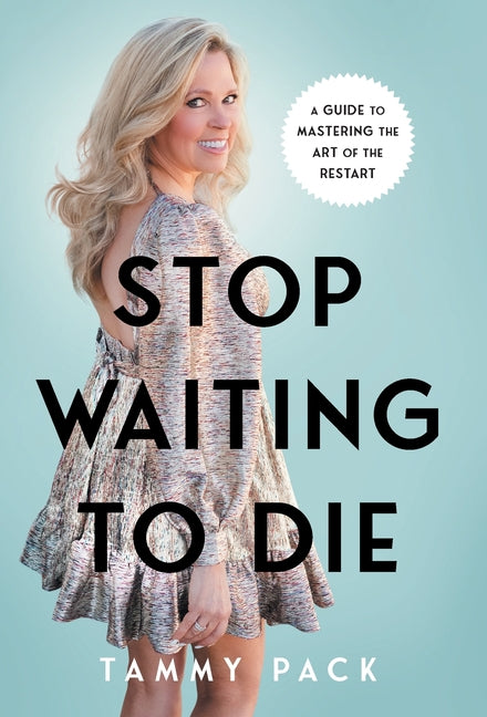 Stop Waiting to Die: A Guide to Mastering the Art of the Restart -- Tammy Pack, Hardcover