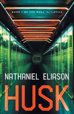 Husk: Book 1 of The Meru Initiative -- Nathaniel Eliason, Paperback