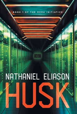 Husk: Book 1 of The Meru Initiative -- Nathaniel Eliason, Hardcover