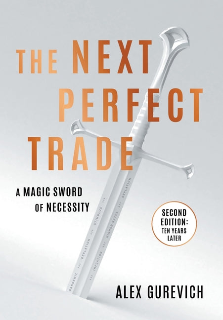 The Next Perfect Trade: A Magic Sword of Necessity -- Alex Gurevich, Hardcover