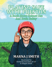 Playing Safe With Preston: A Book About Helmet Use and Brain Safety by Smith, Marna J.