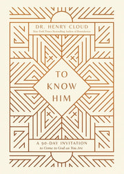 To Know Him: A 90-Day Invitation to Come to God as You Are by Cloud, Henry