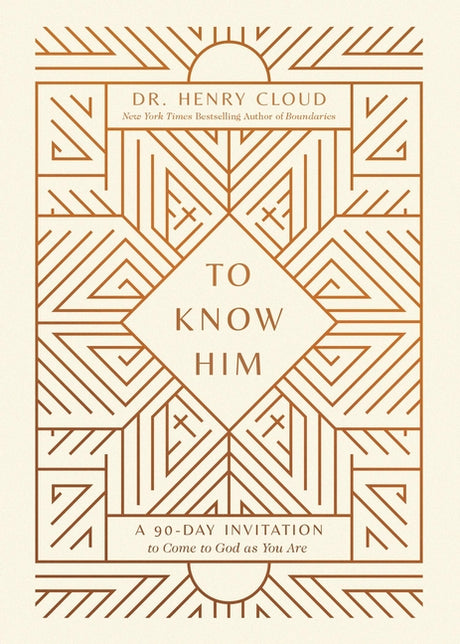 To Know Him: A 90-Day Invitation to Come to God as You Are -- Henry Cloud, Hardcover