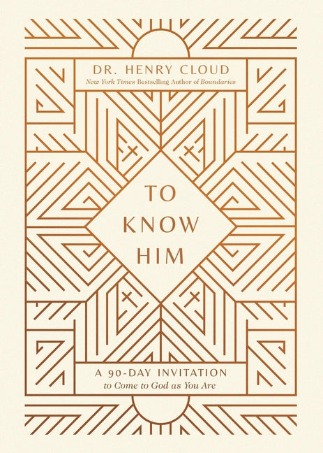 To Know Him: A 90-Day Invitation to Come to God as You Are by Cloud, Henry