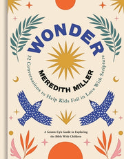 Wonder: 52 Conversations to Help Kids Fall in Love with Scripture by Miller, Meredith