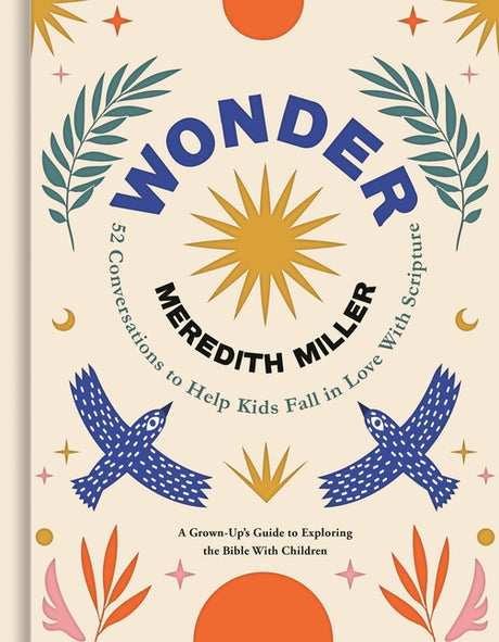 Wonder: 52 Conversations to Help Kids Fall in Love with Scripture -- Meredith Miller, Hardcover