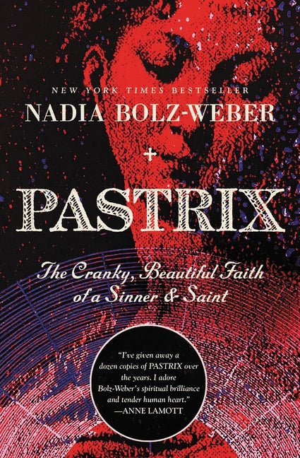 Pastrix: The Cranky, Beautiful Faith of a Sinner & Saint -- Nadia Bolz-Weber, Paperback