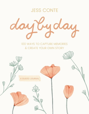 Day by Day Guided Journal: 100 Ways to Capture Memories & Create Your Own Story -- Jess Conte, Hardcover