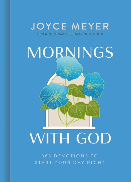 Mornings with God: 365 Devotions to Start Your Day Right -- Joyce Meyer, Hardcover