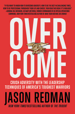Overcome: Crush Adversity with the Leadership Techniques of America's Toughest Warriors -- Jason Redman, Paperback