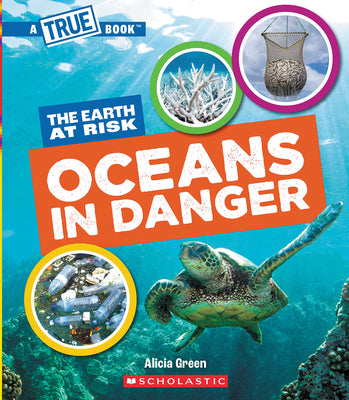 Oceans in Danger (a True Book: The Earth at Risk) by Green, Alicia