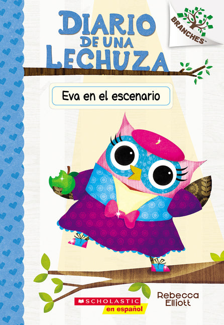 Diario de Una Lechuza #13: Eva En El Escenario (Owl Diaries #13: Eva in the Spotlight): Volume 13 -- Rebecca Elliott, Paperback
