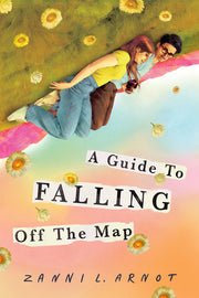 A Guide to Falling Off the Map by Arnot, Zanni L.