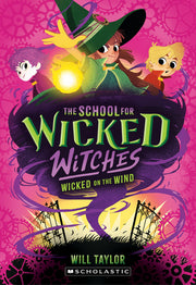 Wicked on the Wind (the School for Wicked Witches, Book3) by Taylor, Will