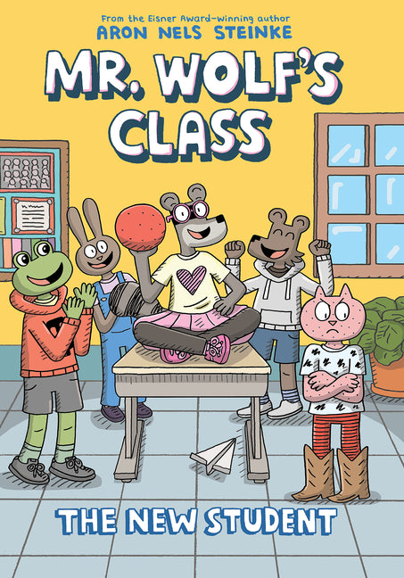 The New Student: A Graphic Novel (Mr. Wolf's Class #6) -- Aron Nels Steinke, Hardcover