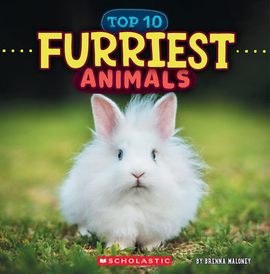 Furriest Animals (Wild World: Top 10) by Maloney, Brenna