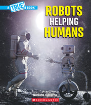Robots Helping Humans (a True Book: Our Digital World) by Vizcarra, Natasha