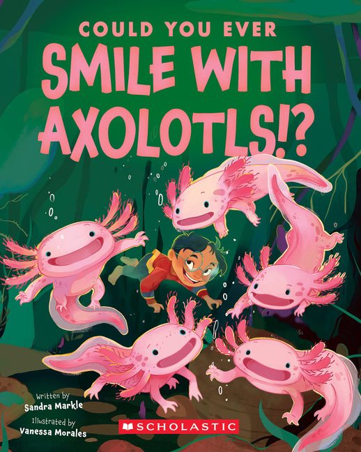 Could You Ever Smile with Axolotls!? -- Sandra Markle, Paperback