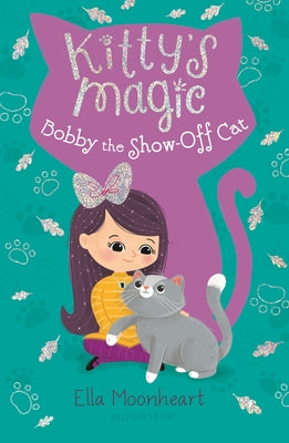 Kitty's Magic 8: Bobby the Show-Off Cat by Moonheart, Ella