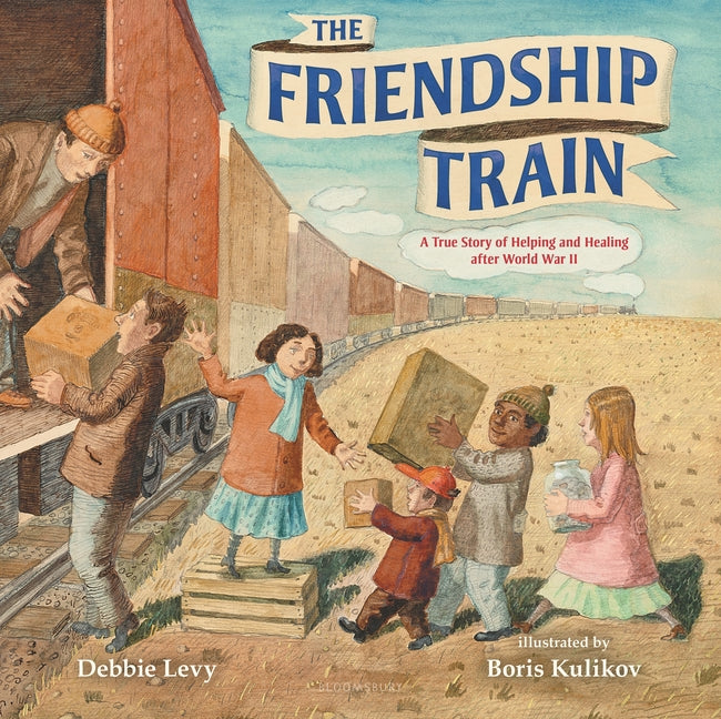 The Friendship Train: A True Story of Helping and Healing After World War II -- Debbie Levy, Hardcover