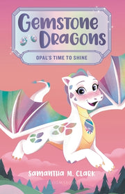 Gemstone Dragons 1: Opal's Time to Shine by Clark, Samantha M.