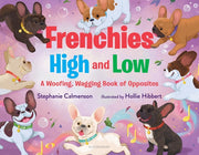 Frenchies High and Low: A Woofing, Wagging Book of Opposites by Calmenson, Stephanie