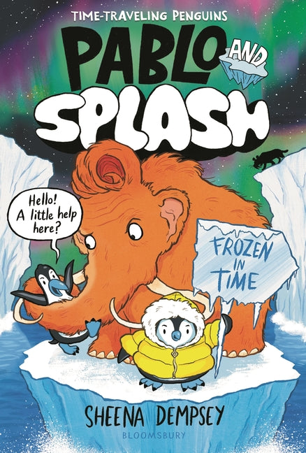 Pablo and Splash: Frozen in Time: A Time-Traveling Penguin Adventure -- Sheena Dempsey, Hardcover