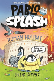 Pablo and Splash: Roman Holiday: The Hilarious Kids' Graphic Novel Series about Time-Travelling Penguins by Dempsey, Sheena