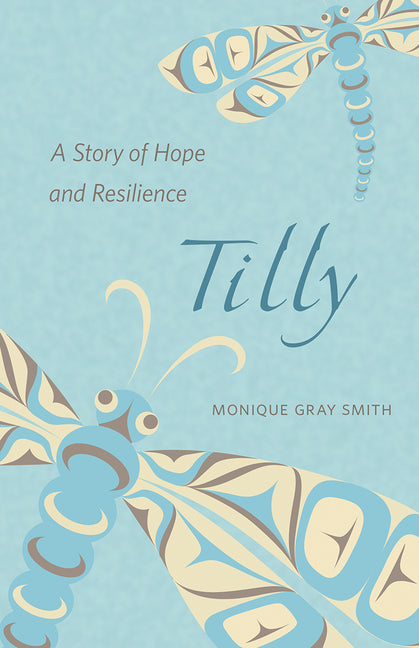 Tilly: A Story of Hope and Resilience -- Monique Gray Smith, Paperback
