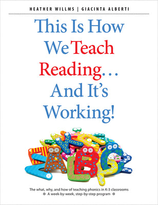 This Is How We Teach Reading...and It's Working!: The What, Why, and How of Teaching Phonics in K-3 Classrooms by Willms, Heather
