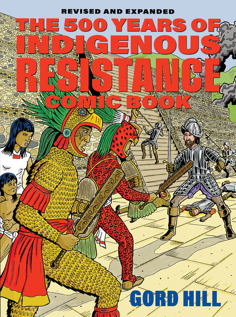 The 500 Years of Indigenous Resistance Comic Book: Revised and Expanded -- Gord Hill, Paperback