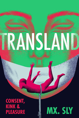 Transland: Consent, Kink, and Pleasure by Sly, MX
