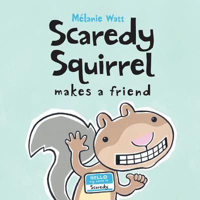Scaredy Squirrel Makes a Friend by Watt, Mélanie
