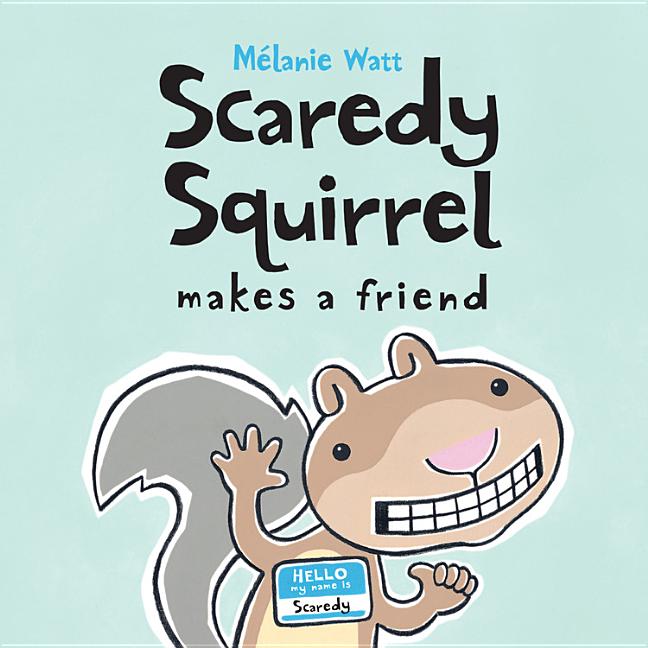 Scaredy Squirrel Makes a Friend by Watt, Mélanie