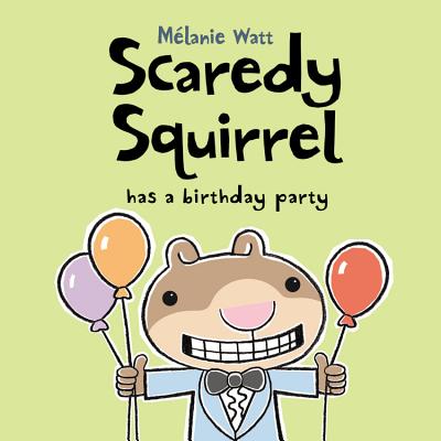 Scaredy Squirrel Has a Birthday Party by Watt, Mélanie
