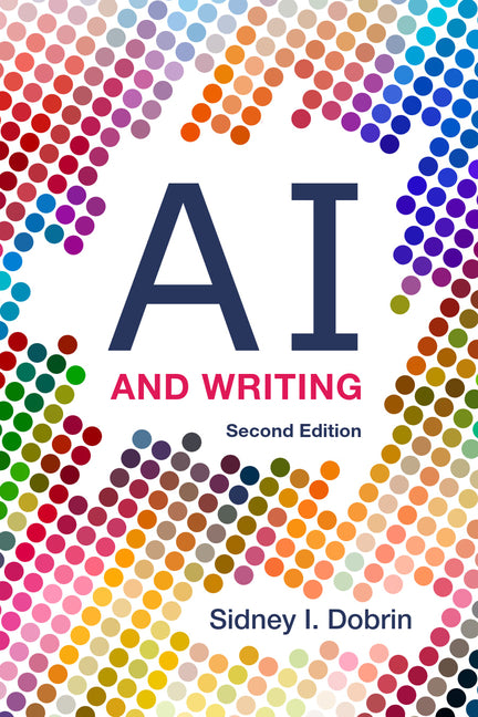 AI and Writing - Second Edition -- Sidney I. Dobrin, Paperback