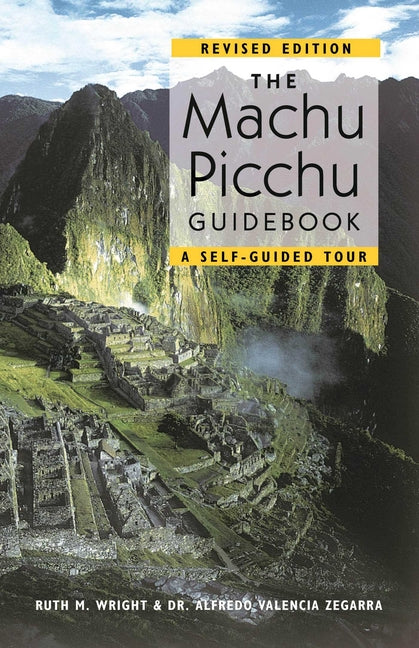 The Machu Picchu Guidebook: A Self-Guided Tour -- Alfredo Valencia Zegarra, Paperback