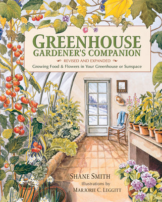 Greenhouse Gardener's Companion, Revised and Expanded Edition: Growing Food & Flowers in Your Greenhouse or Sunspace by Smith, Shane